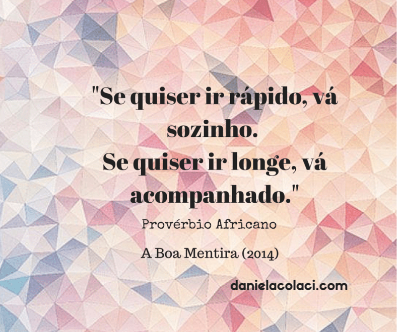 Se quiser ir rápido, vá sozinho. Se