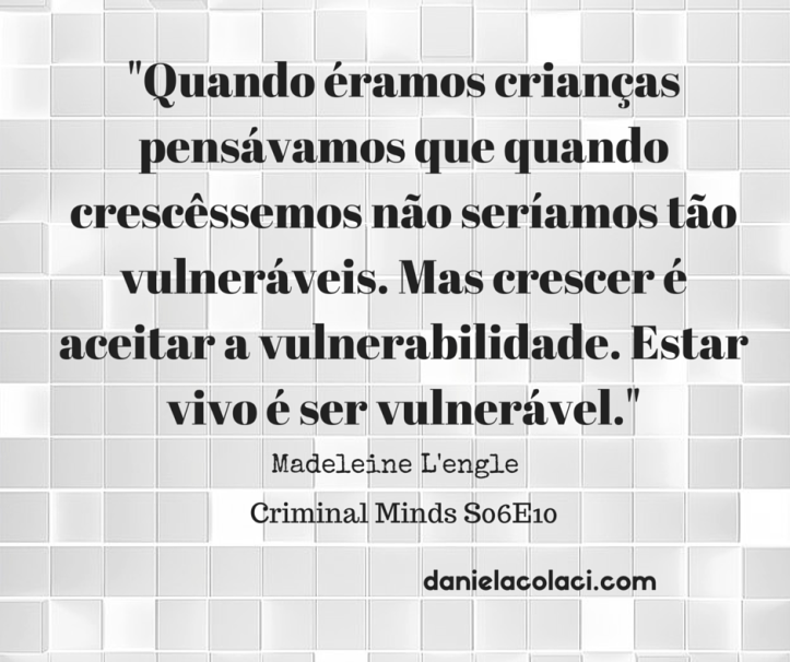 Frases Criminal Minds Madeleine L'engleQuando éramos crianças pensávamos que